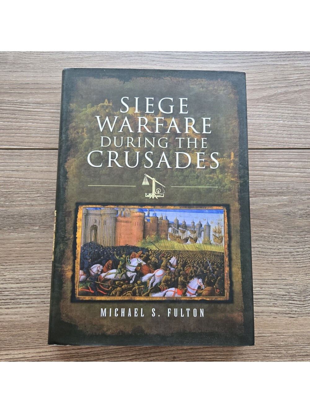 Siege Warfare During the Crusades Michael S Fulton 2019 HC DJ Military History